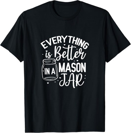 Everything Is Better In A Mason Jar Canning Homesteading T-Shirt - T-Shirt | Black