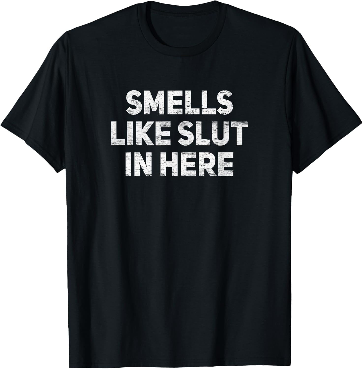 Smells Like Slut In Here Offensive Funny Adult Humor T-Shirt - T-Shirt | Black