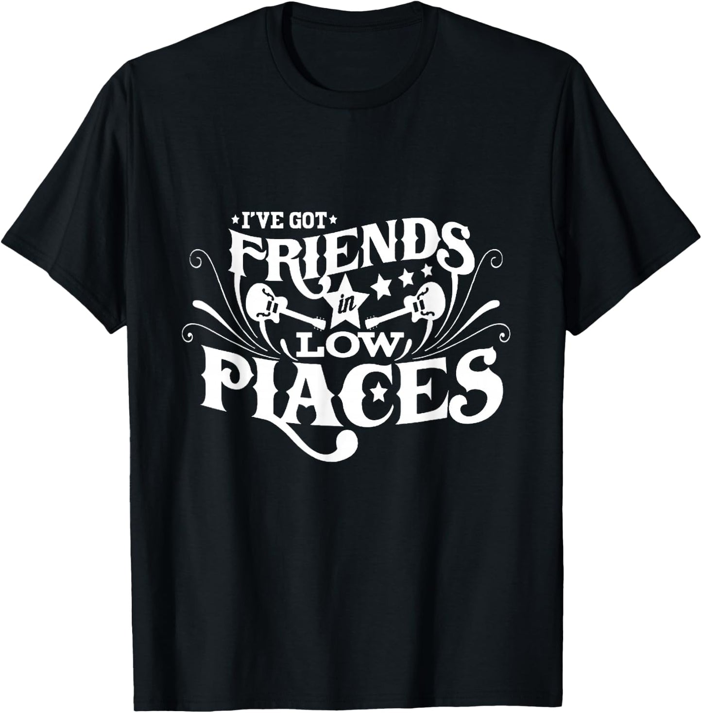 I've Got Friends In Low Places Country Music T-Shirt - T-Shirt | Black