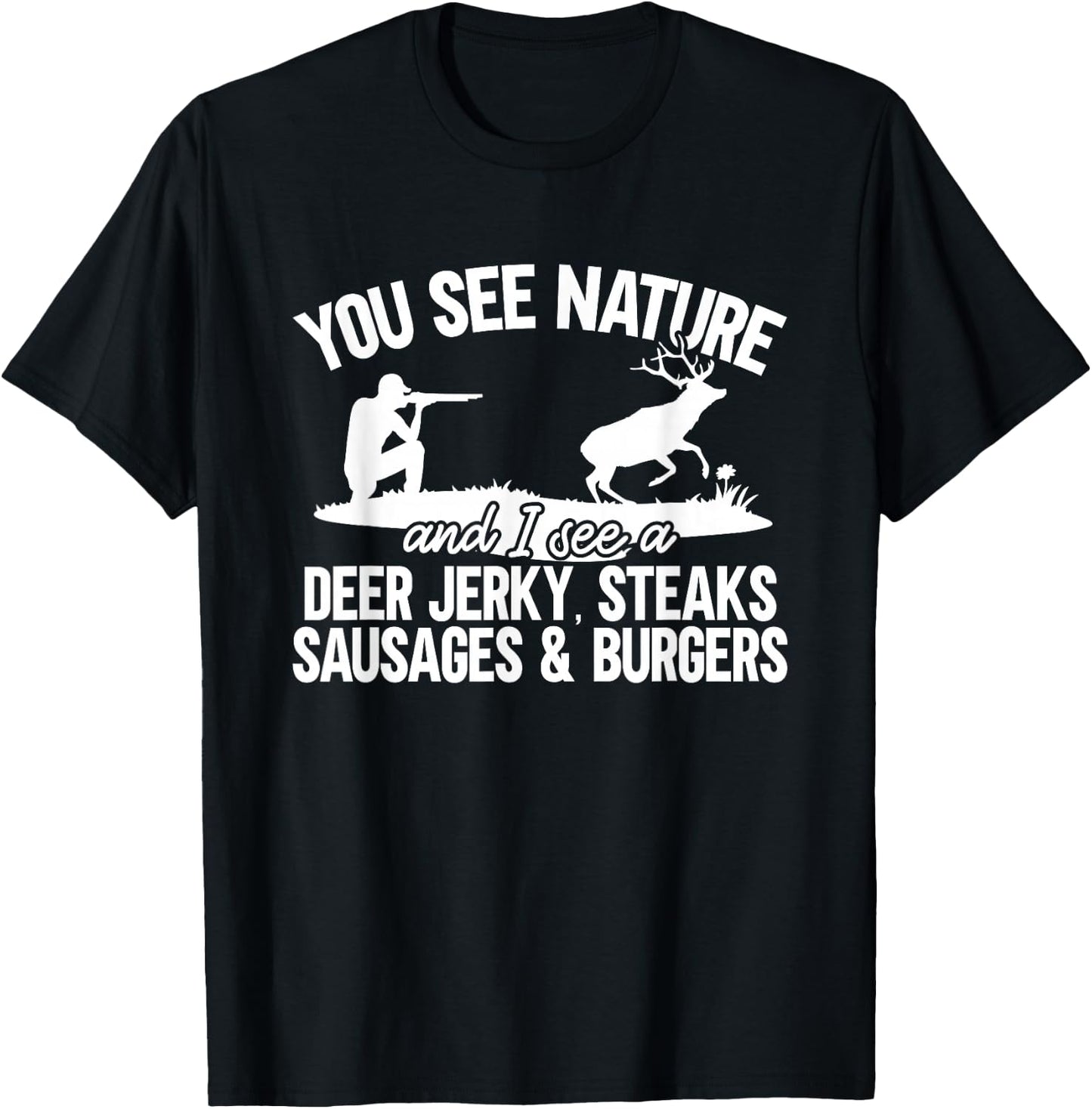 Deer Hunter You See Nature Funny Deer Hunting T-Shirt - T-Shirt | Black