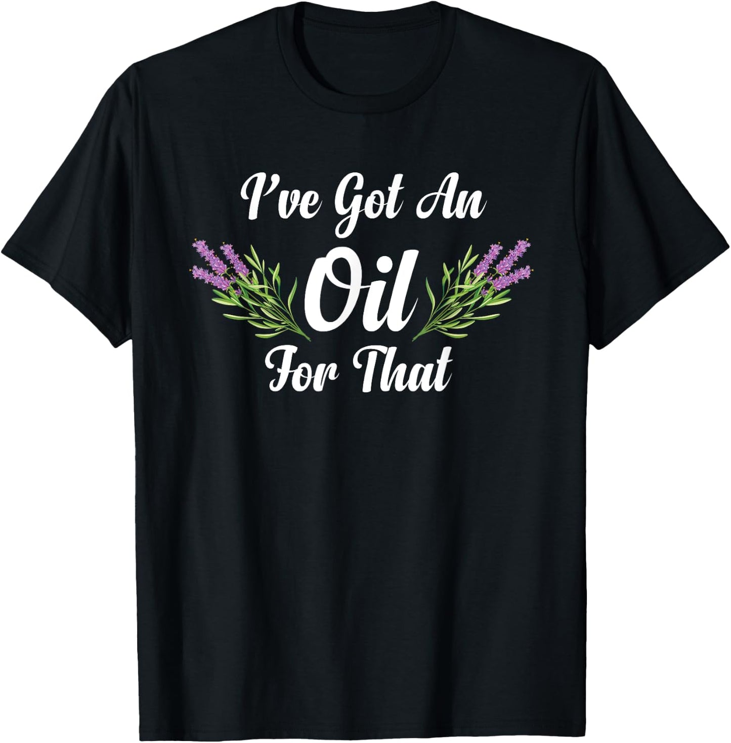 I Have Got An Oil For That Herbalist Essential Oil Herbalist T-Shirt - T-Shirt | Black