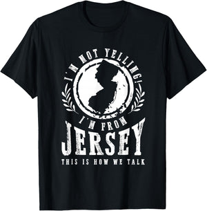 I'm Not Yelling I'm From New Jersey Garden State NJ Home USA T-Shirt - T-Shirt | Black