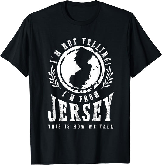 I'm Not Yelling I'm From New Jersey Garden State NJ Home USA T-Shirt - T-Shirt | Black