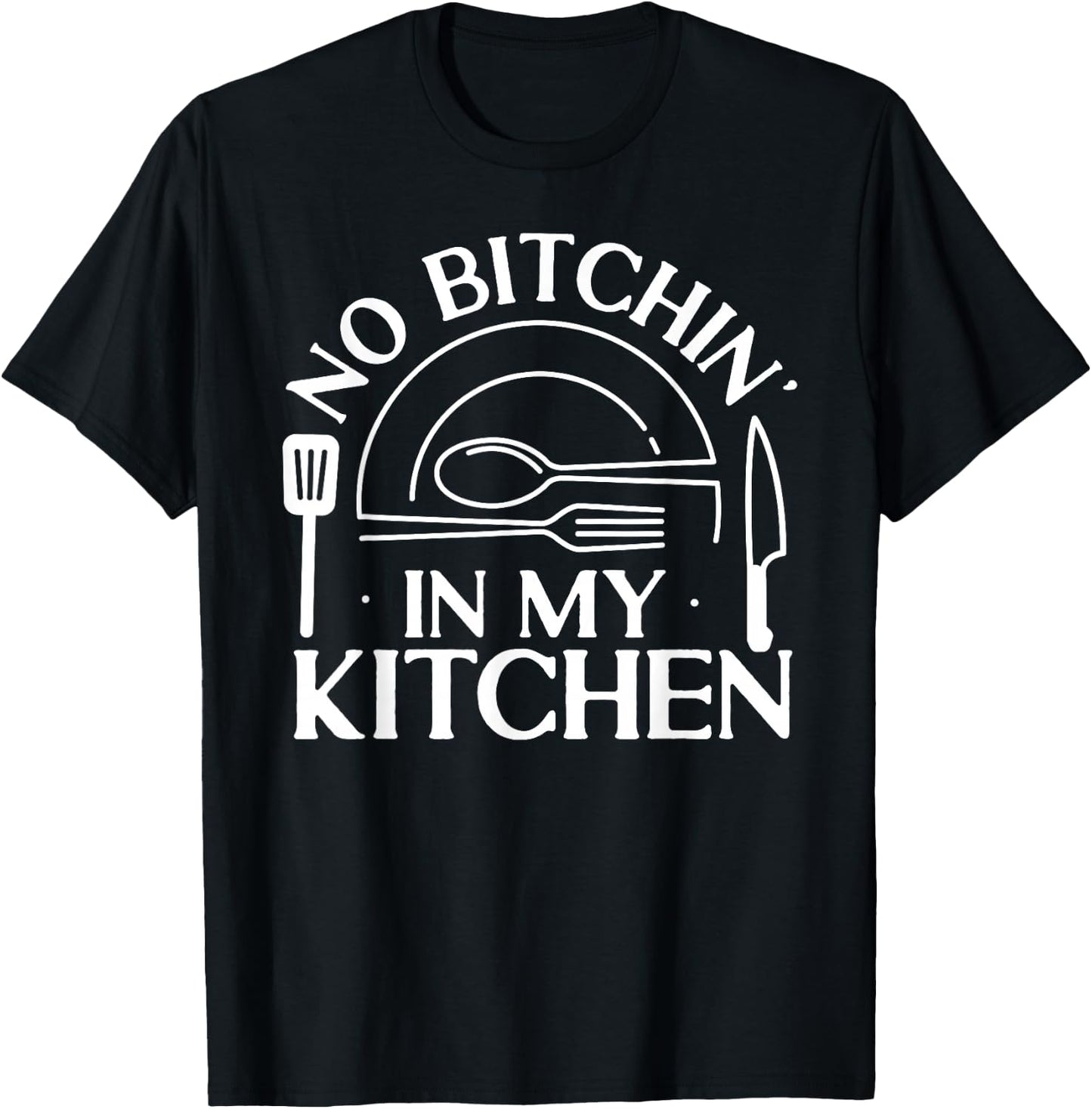 Cooking Cook Kitchen Chef No Bitchin' In My Kitchen T-Shirt - T-Shirt | Black