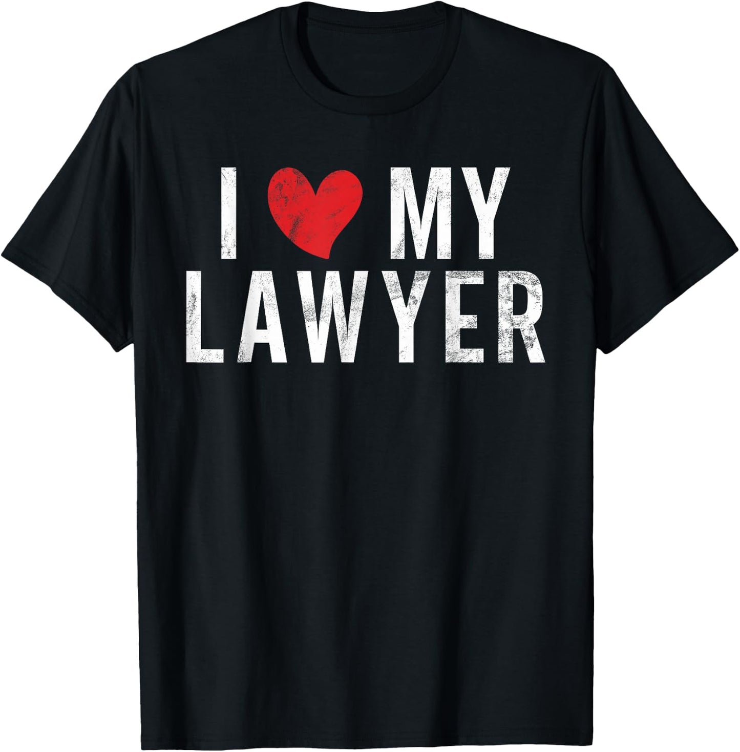 I Love My Lawyer T-Shirt - T-Shirt | Black