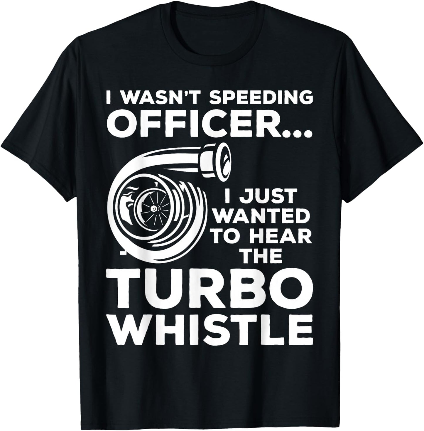 Wanted to Hear the Turbo Whistle Tuning Car Guy Turbocharger T-Shirt - T-Shirt | Black