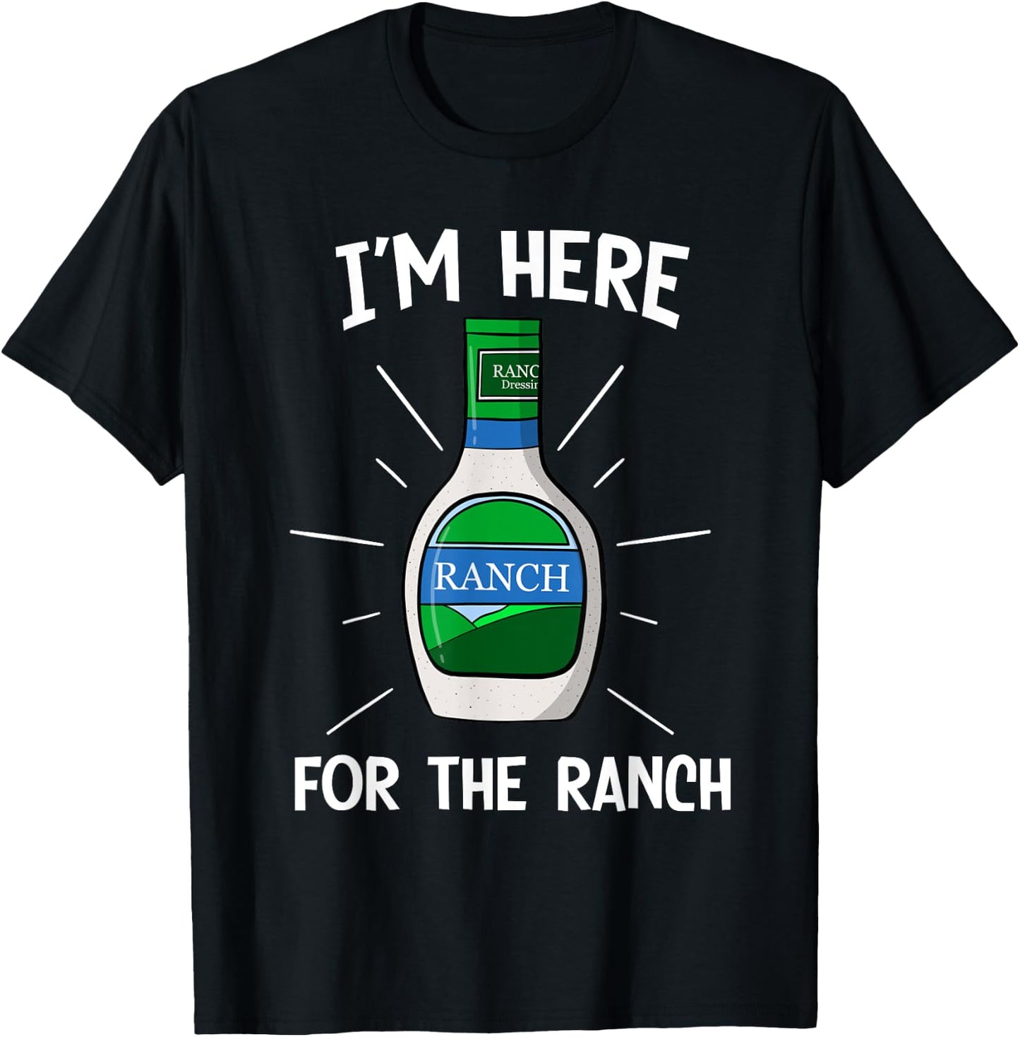 I'm Here For The Ranch Dressing Funny Midwest Dipping Sauce T-Shirt - T-Shirt | Black