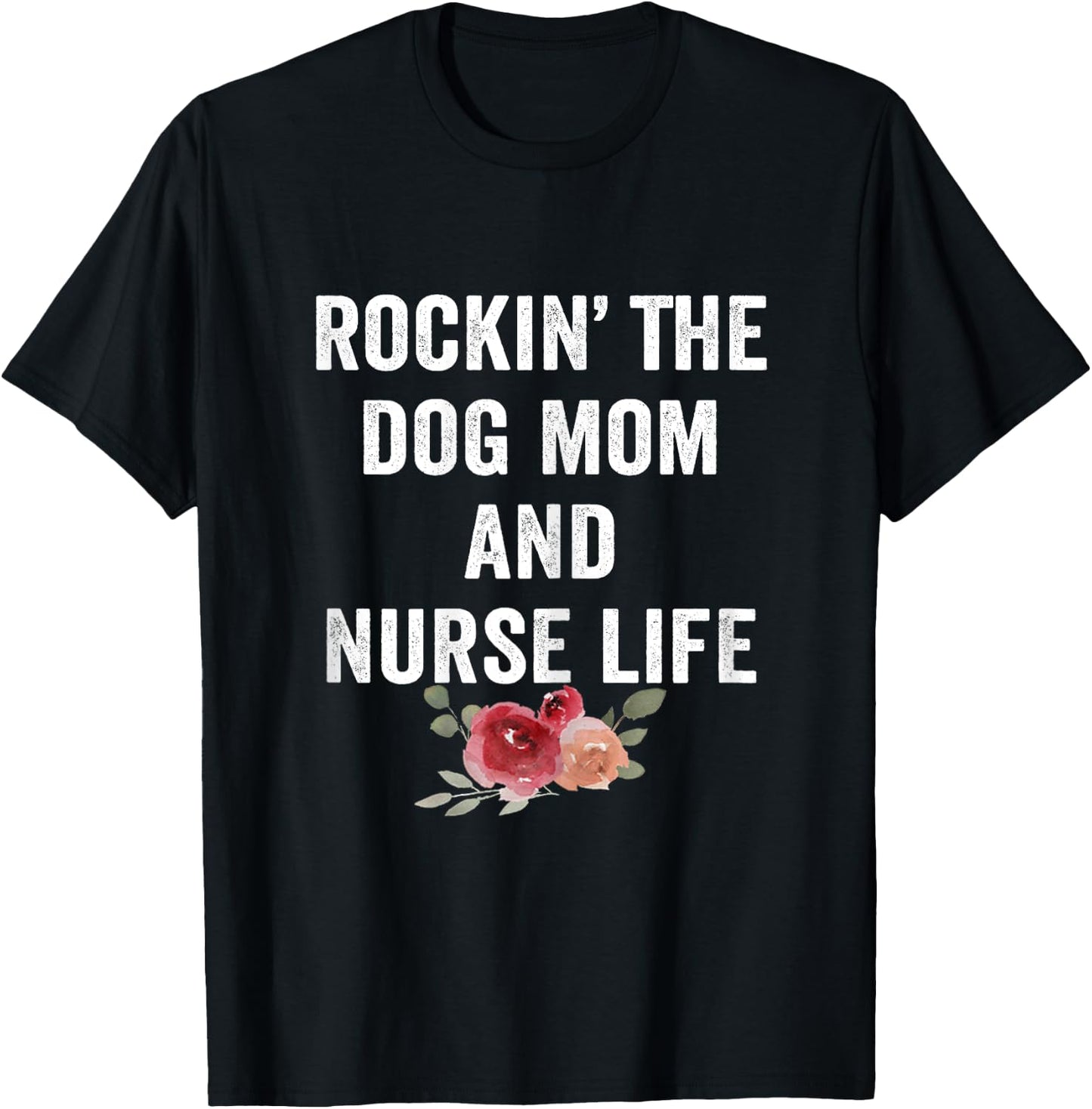 Rockin the Dog Mom and Nurse Life Floral Vintage T-Shirt - T-Shirt | Black