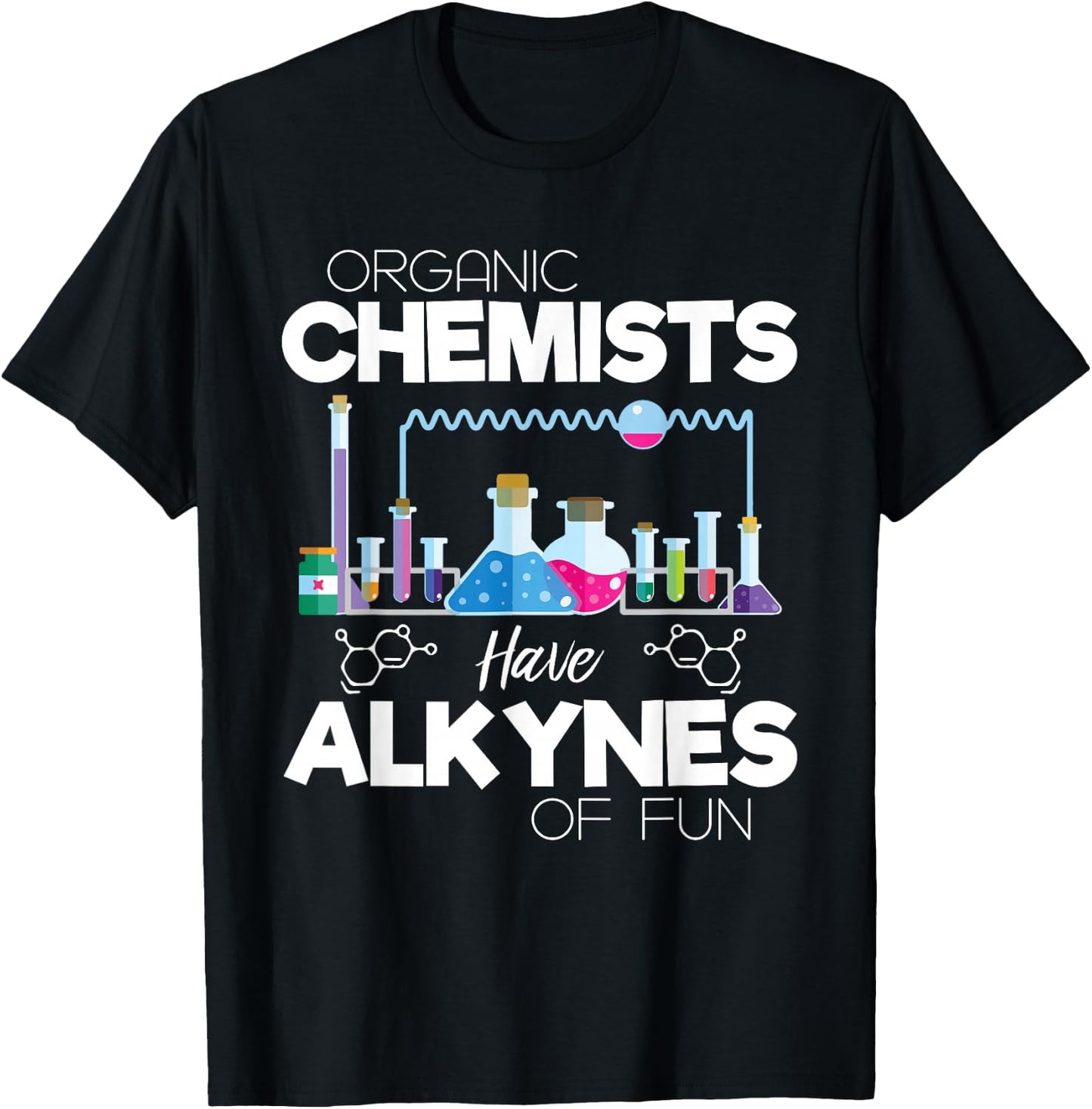 Organic Chemists Have Alkynes Of Fun Chemistry - Chemist T-Shirt - T-Shirt | Black