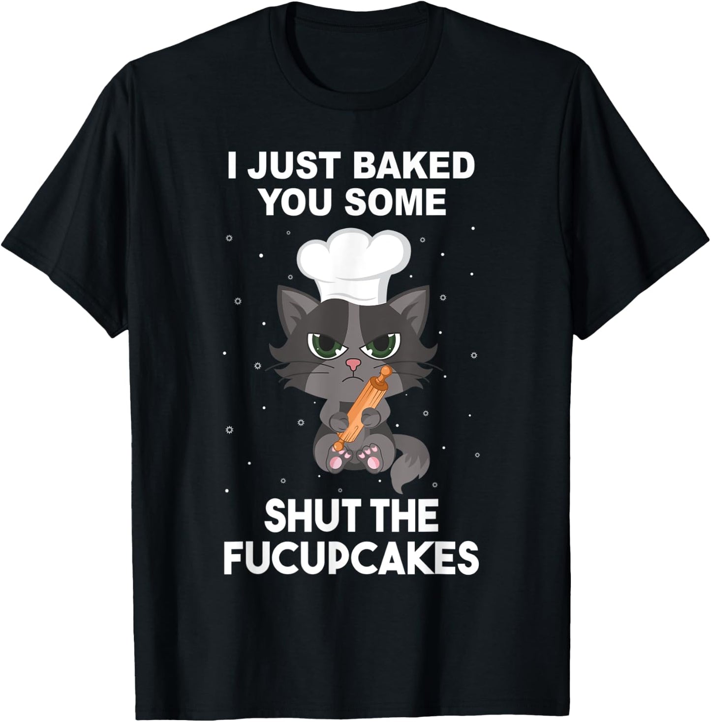 Baking Baker Cat I just baked you some shut the fucupcakes Women T-Shirt - T-Shirt | Black