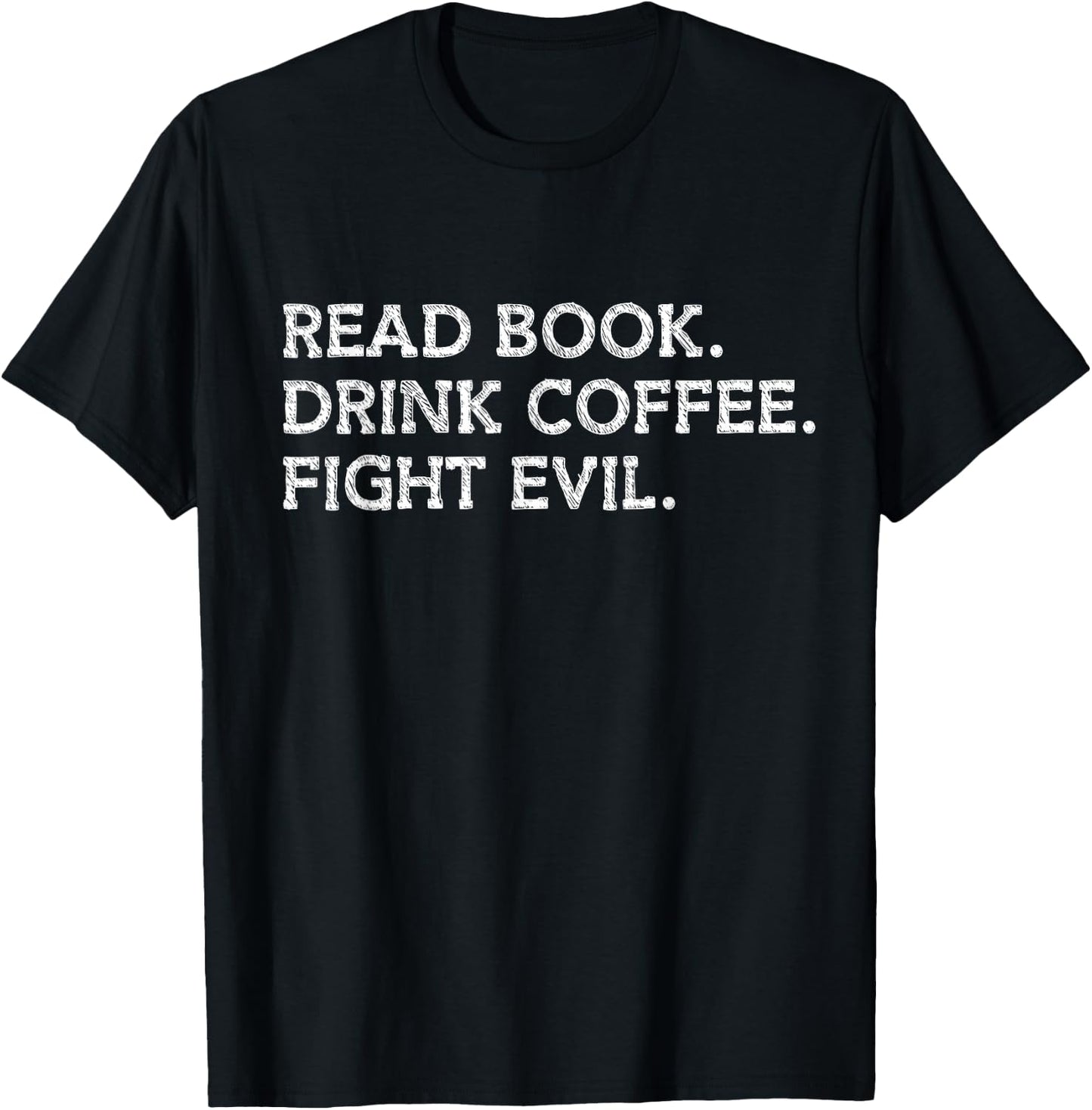Read Book Drink Coffee Fight Evil Bookish Bookworm Librarian T-Shirt - T-Shirt | Black