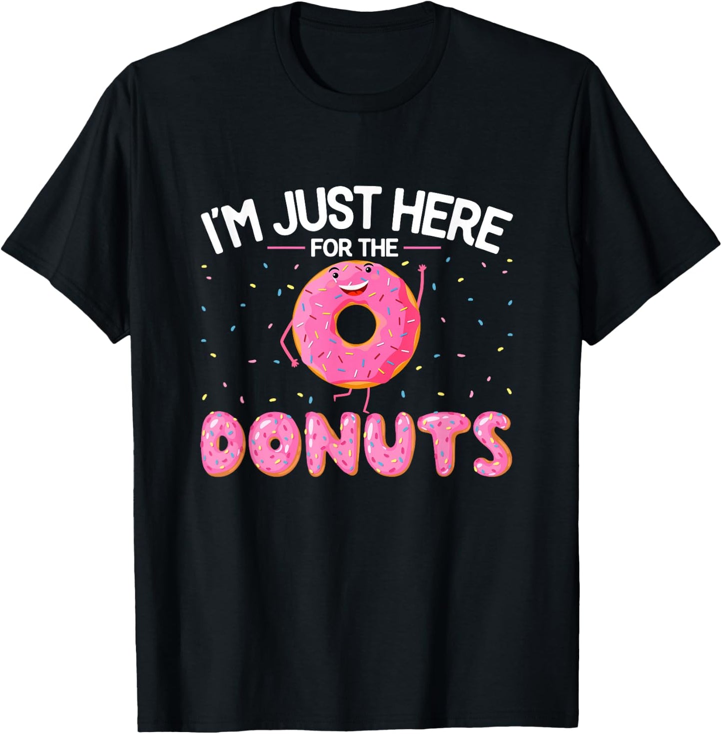 Funny Doughnut Lover - I'm Just Here for the Donuts T-Shirt - T-Shirt | Black
