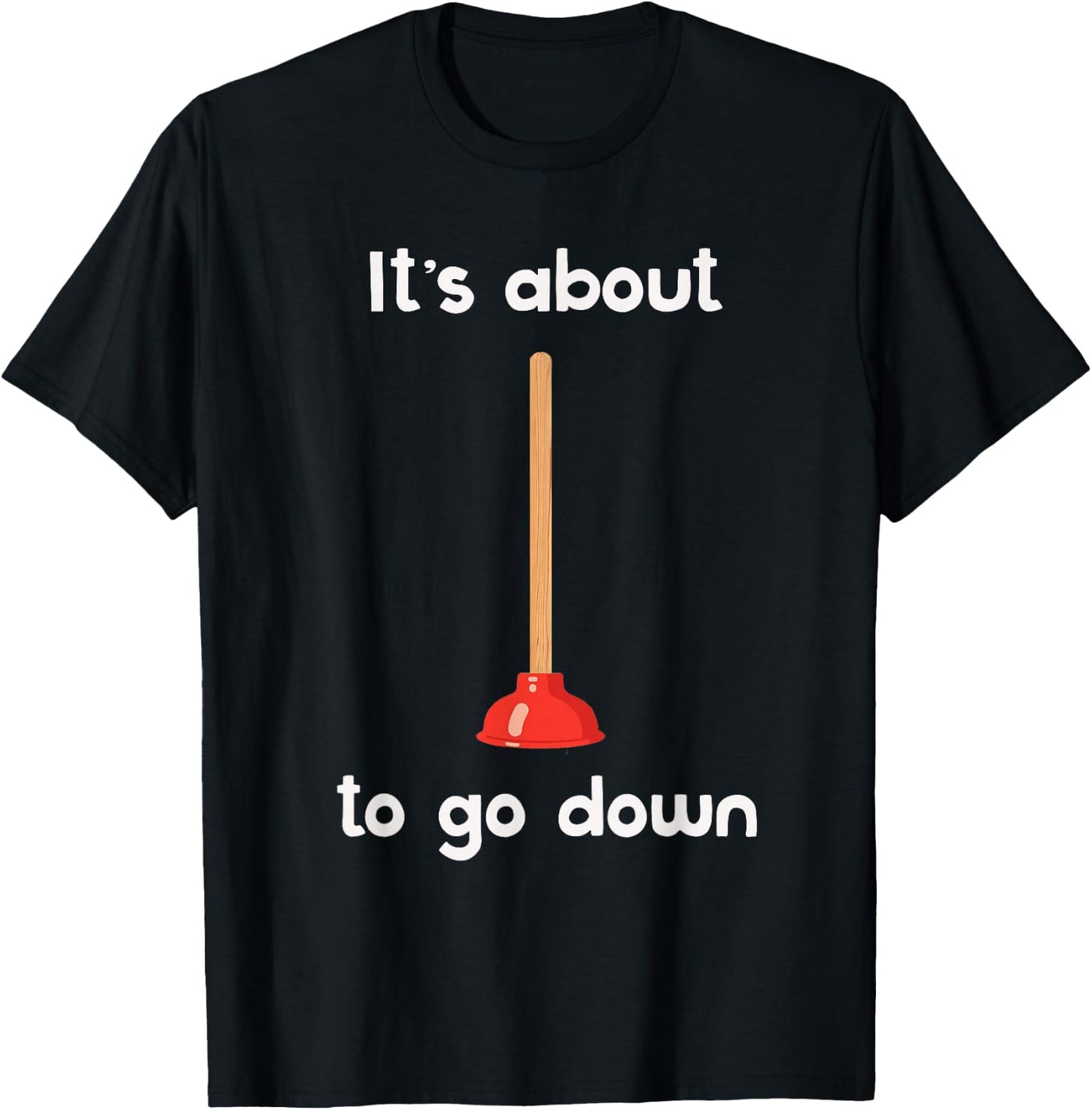 It's About to Go Down Joke Plunger T-Shirt - T-Shirt | Black