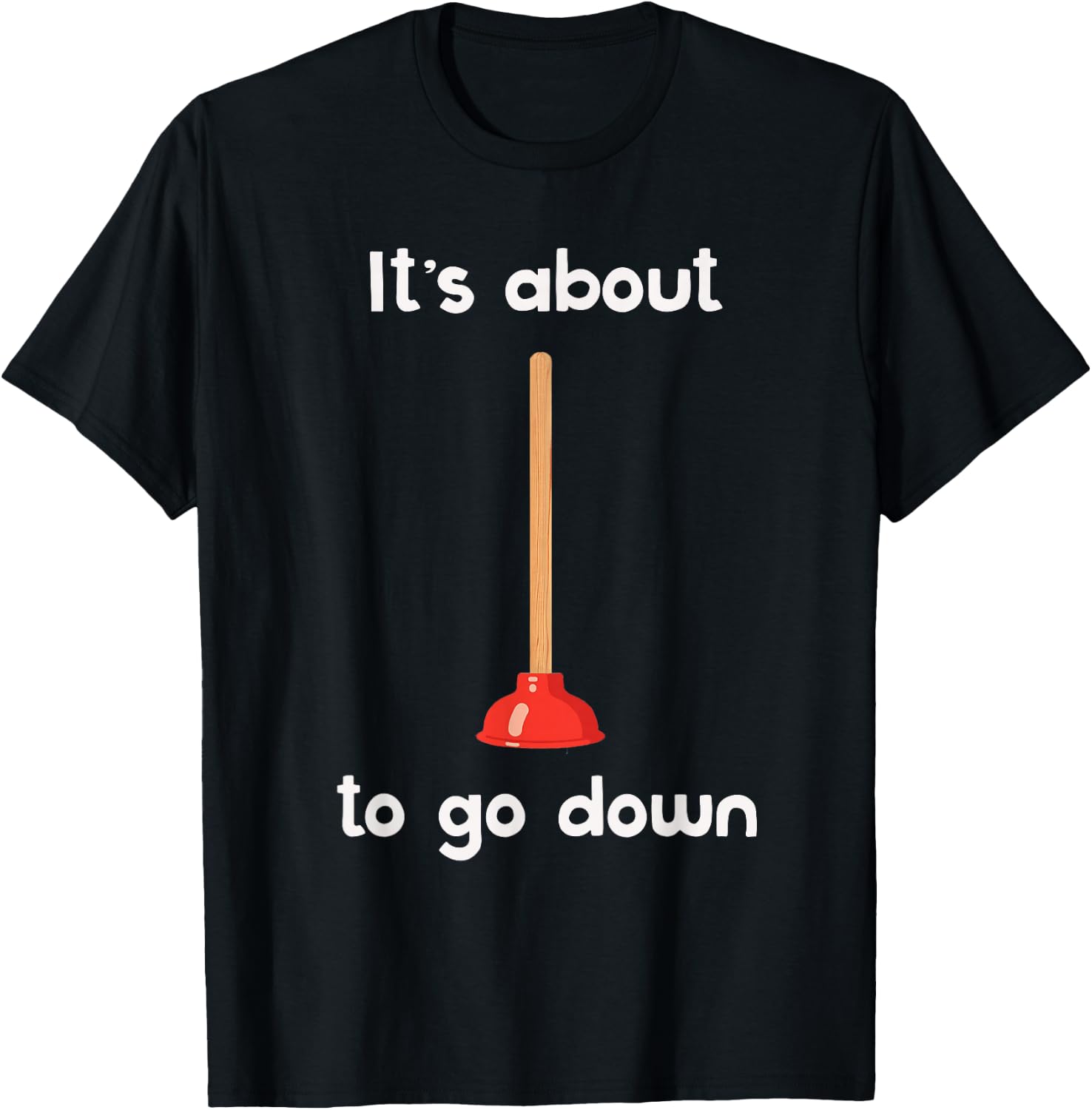 It's About to Go Down Joke Plunger T-Shirt - T-Shirt | Black