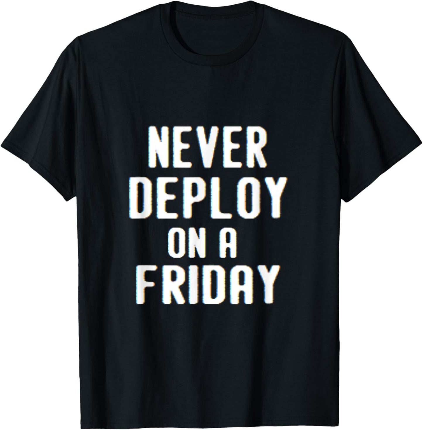 Never Deploy on a Friday | Funny Programmer Humor T-Shirt - T-Shirt | Black