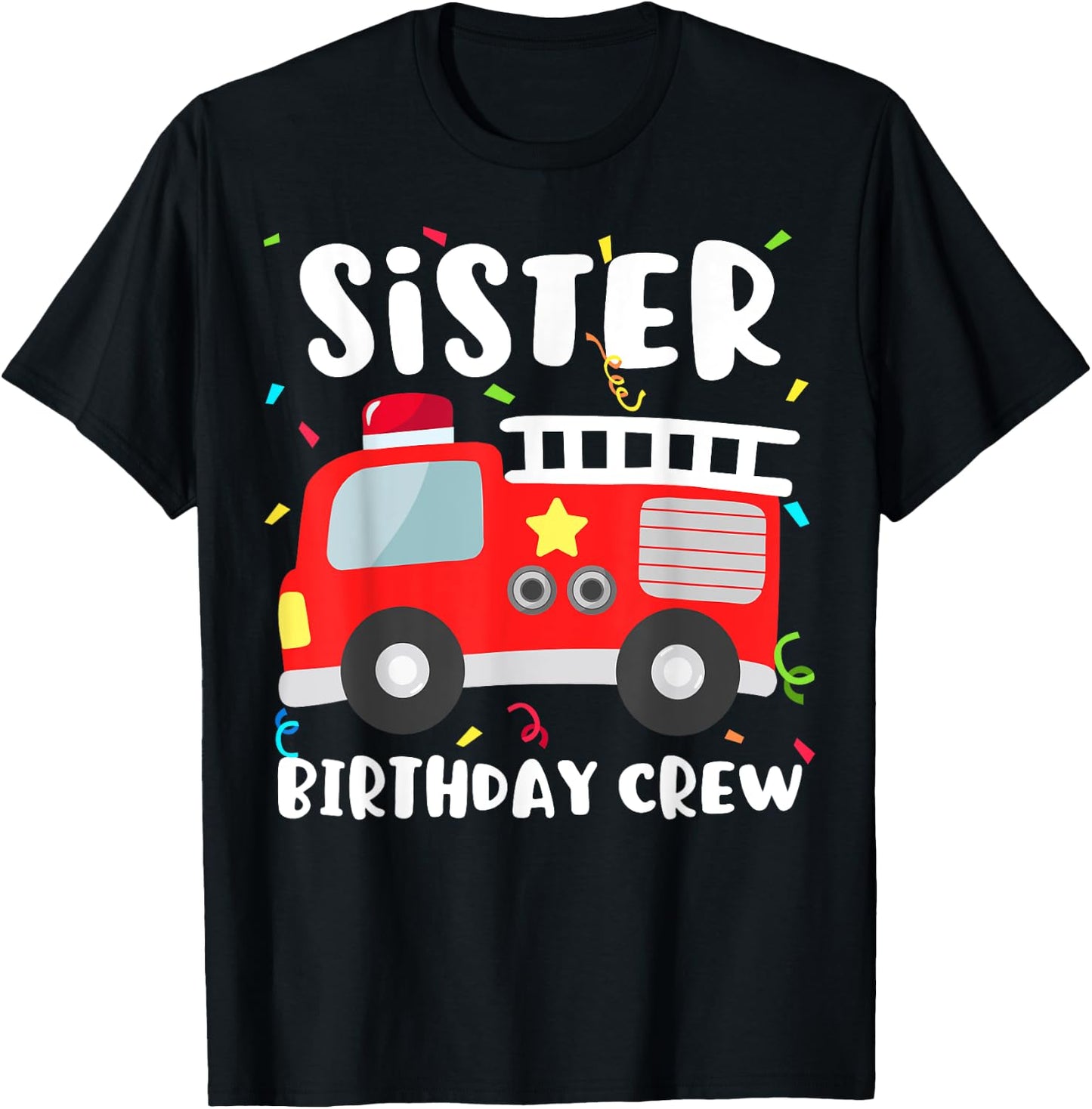 Sister Birthday Crew Fire Truck Party Firefighter T-Shirt - T-Shirt | Black