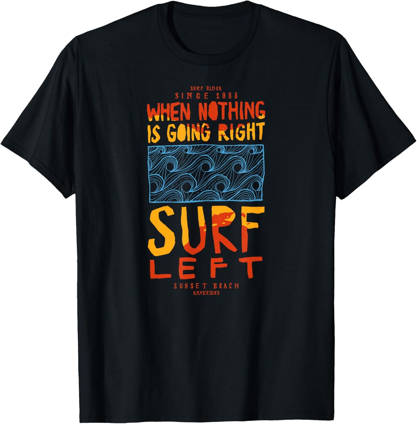 When Nothing Is Going Right - Surf left. Surfing waves . T-Shirt - T-Shirt | Black