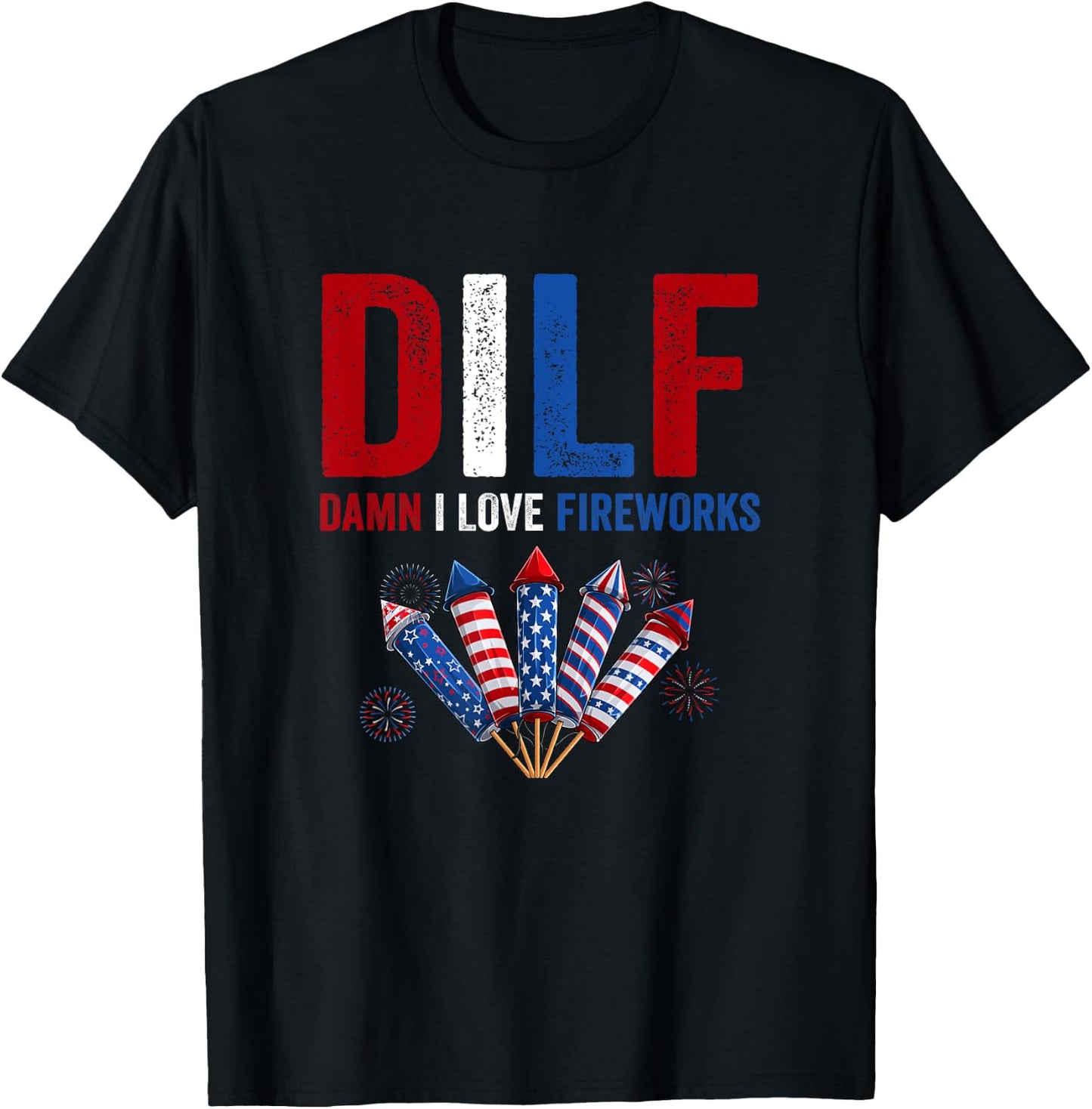 DILF Damn I Love Fireworks 4th Of July American Fireworks Men T-Shirt - T-Shirt | Black