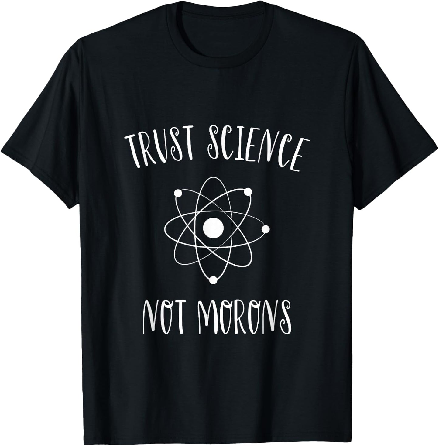 Trust Science Not Morons Funny Science Nerds Students Gift T-Shirt - T-Shirt | Black