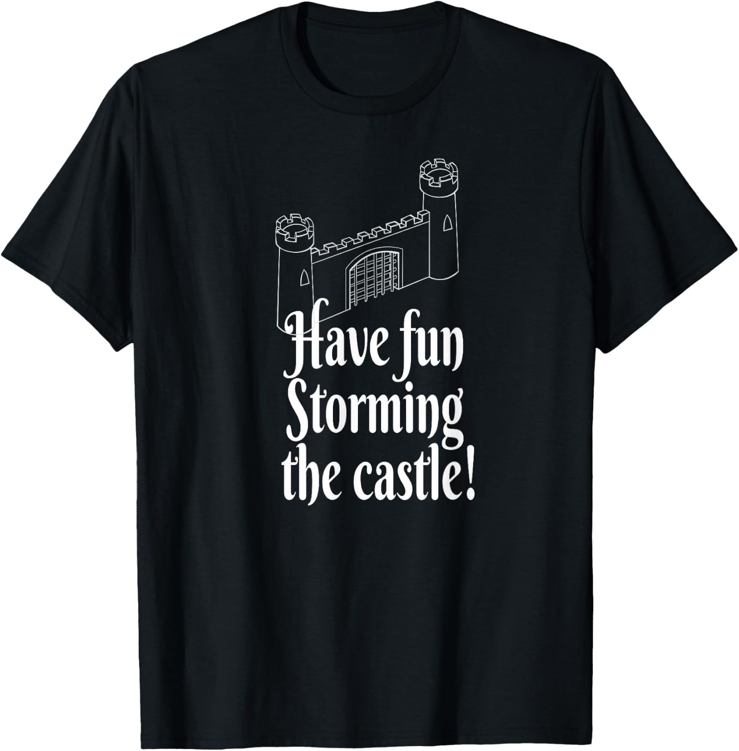 Have Fun Storming the Castle! T-Shirt - T-Shirt | Black