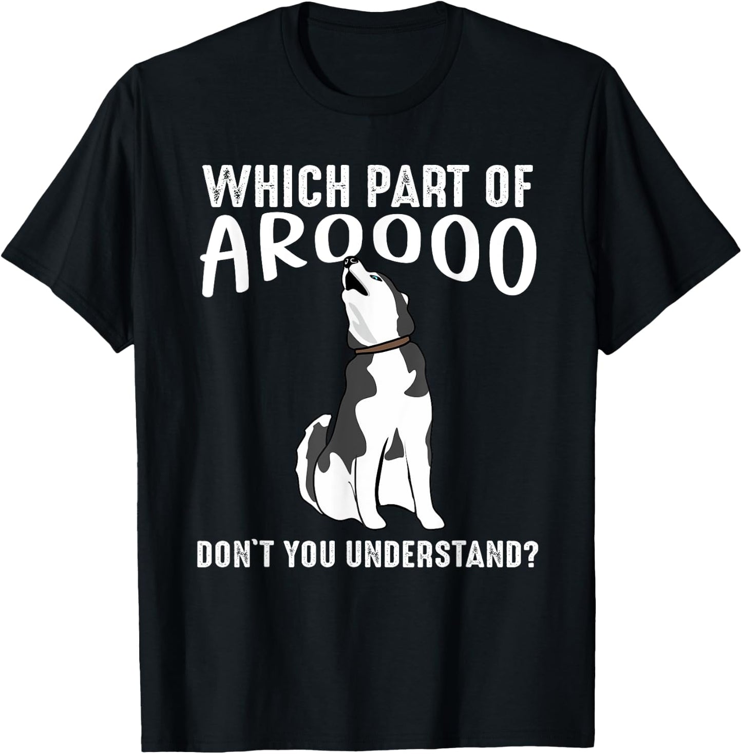 Which Part Of Aroooo Don't You Understand Siberian Husky Dog T-Shirt - T-Shirt | Black