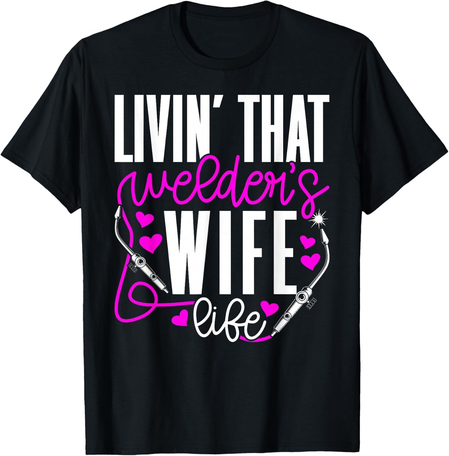 Livin' that Welder's Wife Life Wife of A Welder Wife T-Shirt - T-Shirt | Black