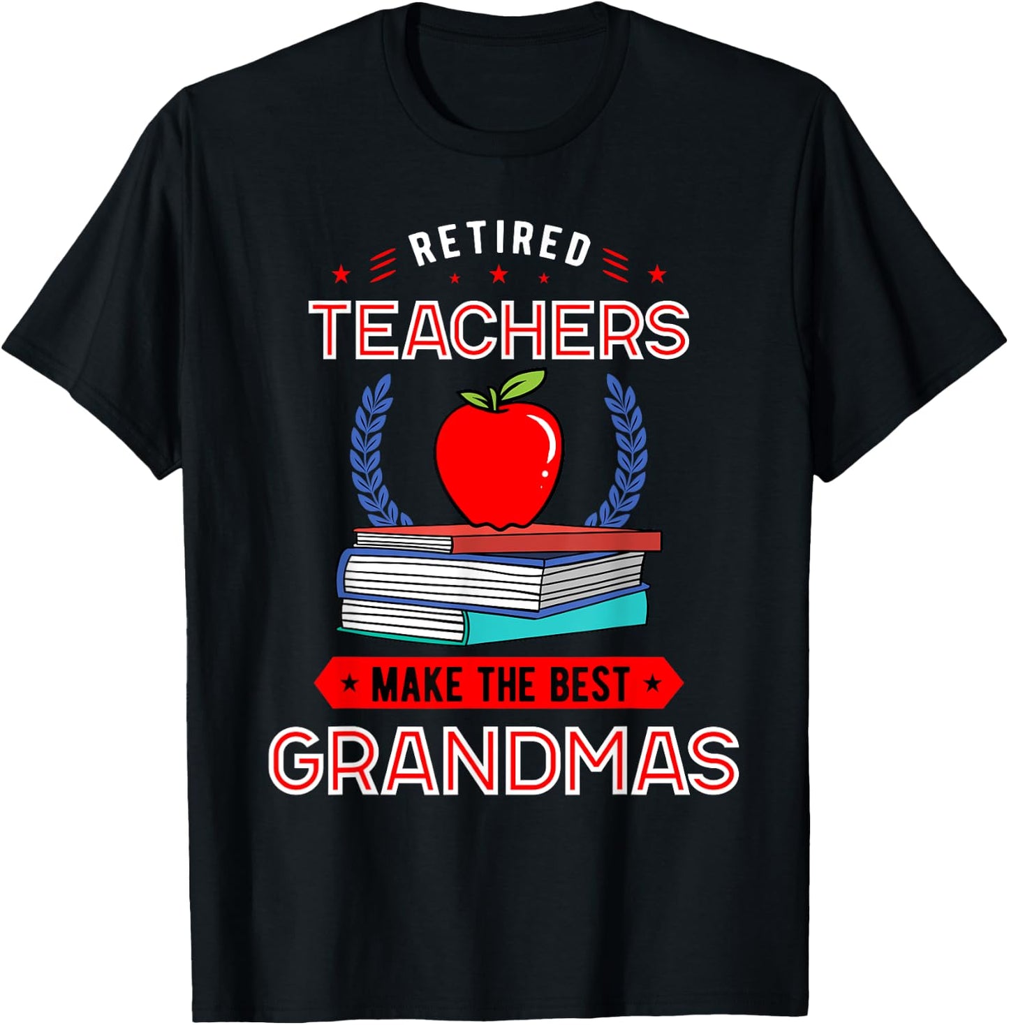 Retired Teachers Make The Best Grandmas Retirement T-Shirt - T-Shirt | Black
