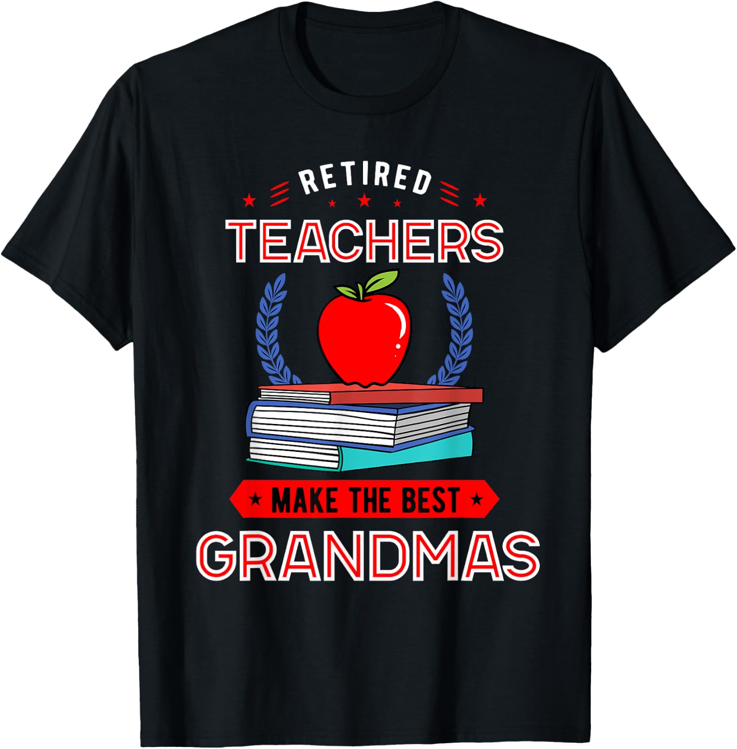 Retired Teachers Make The Best Grandmas Retirement T-Shirt - T-Shirt | Black