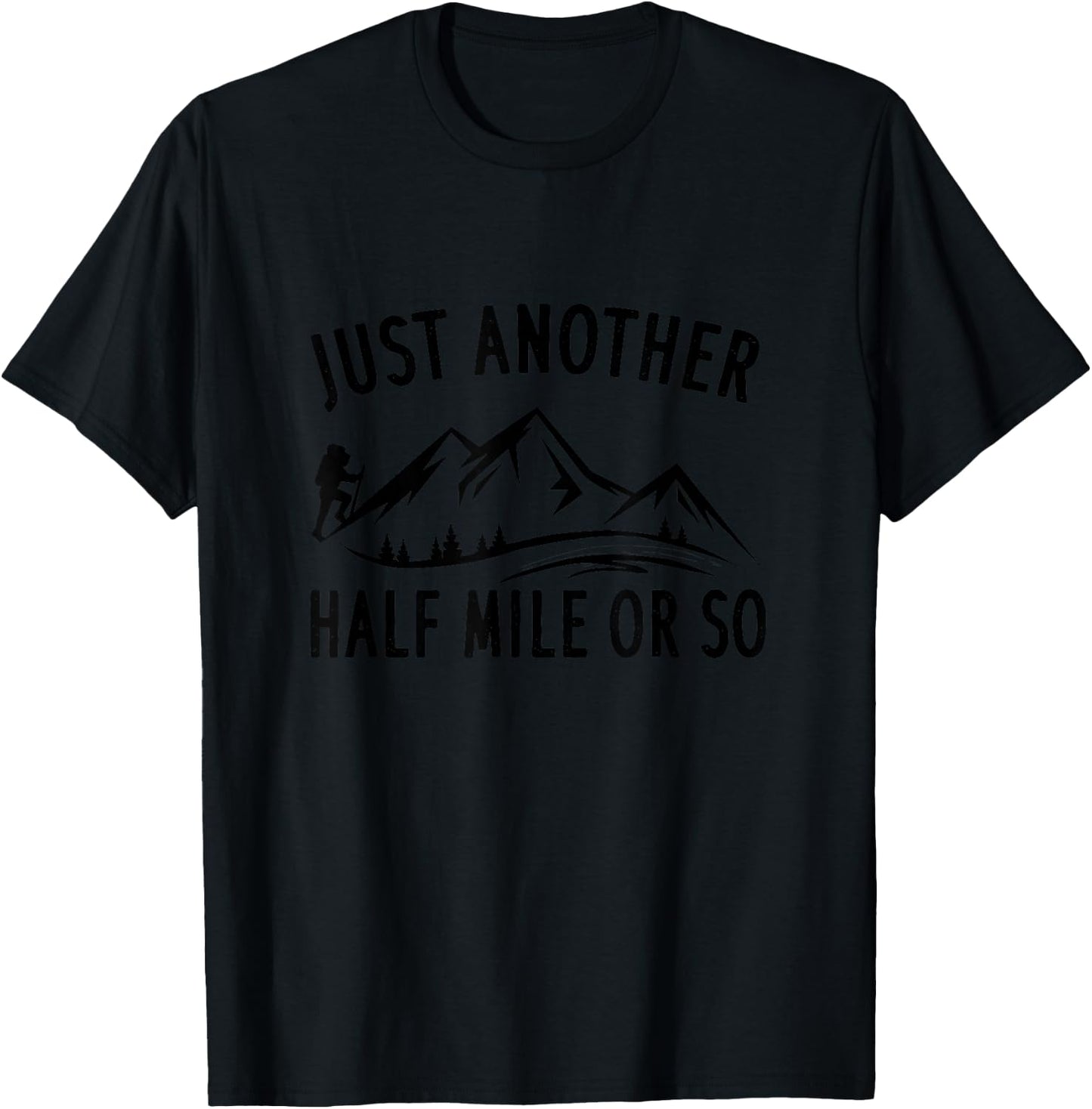 Just Another Half Mile Or So - Funny Hiking T-Shirt - T-Shirt | Black