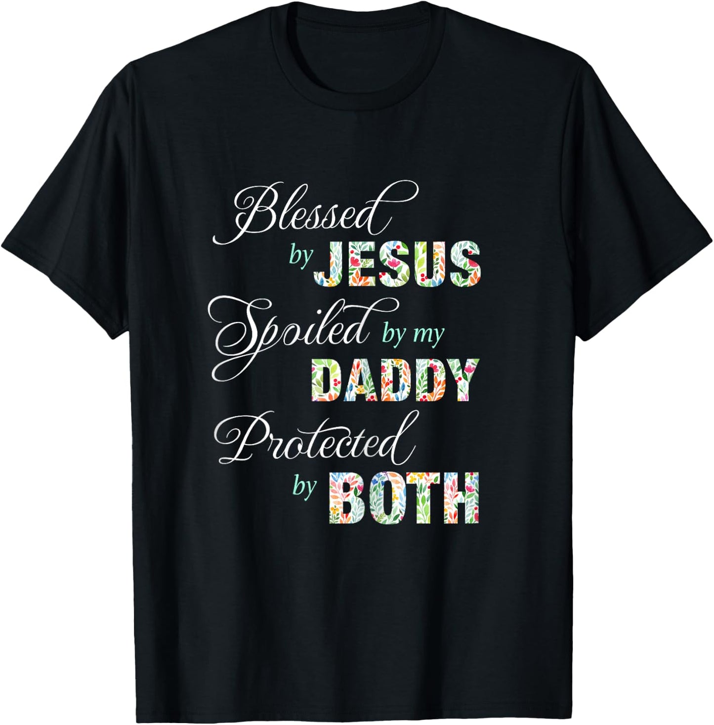 Blessed By Jesus Spoiled By My Daddy Protected Both Gift T-Shirt - T-Shirt | Black