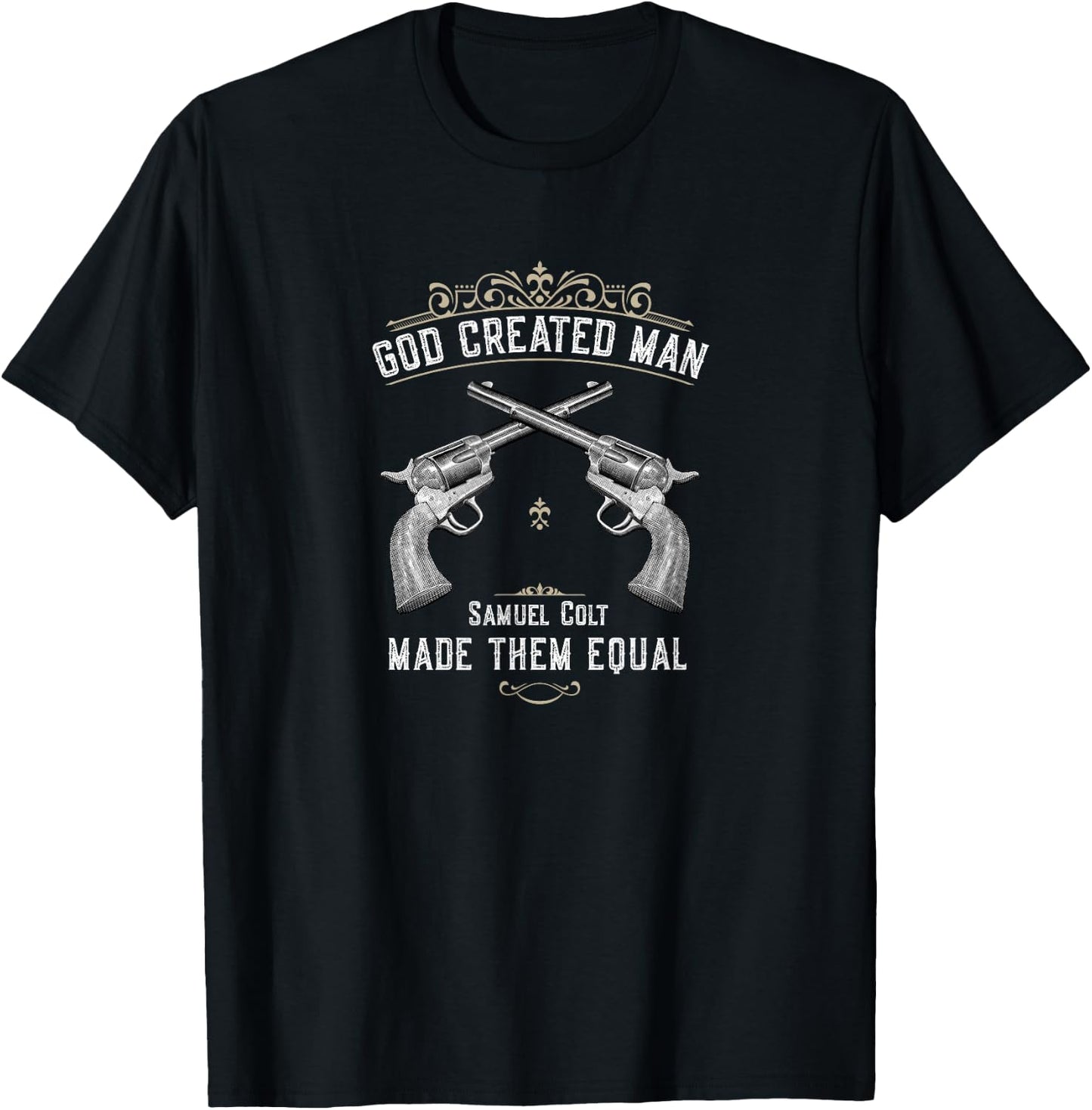 God Created Man | Samuel Colt Made Them Equal T-Shirt - T-Shirt | Black