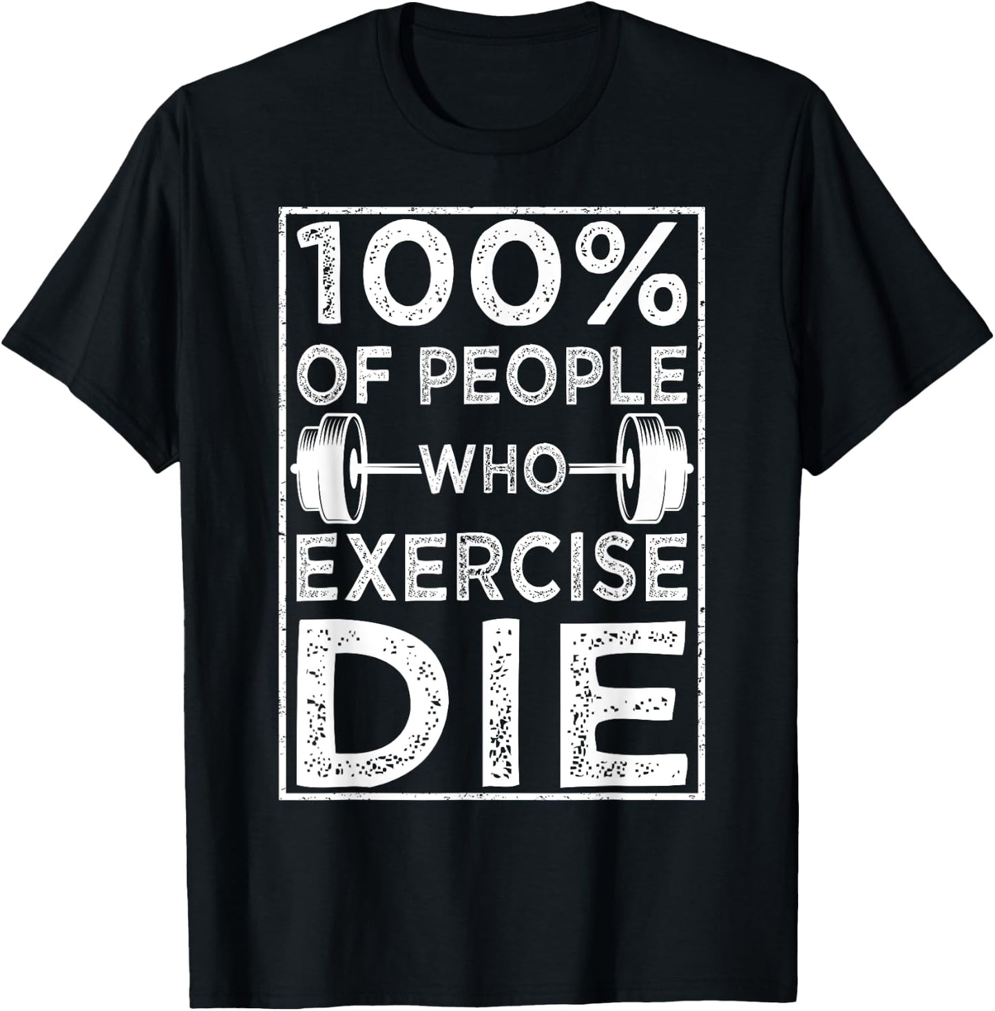 100% Of People Who Exercise Die Funny Anti Exercise Lazy T-Shirt - T-Shirt | Black