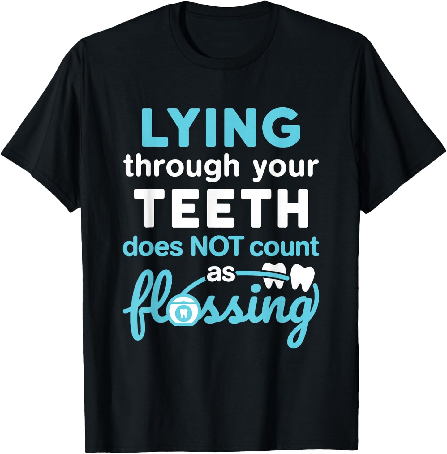 Lying Through Your Teeth Does Not Count as Flossing RDH T-Shirt - T-Shirt | Black
