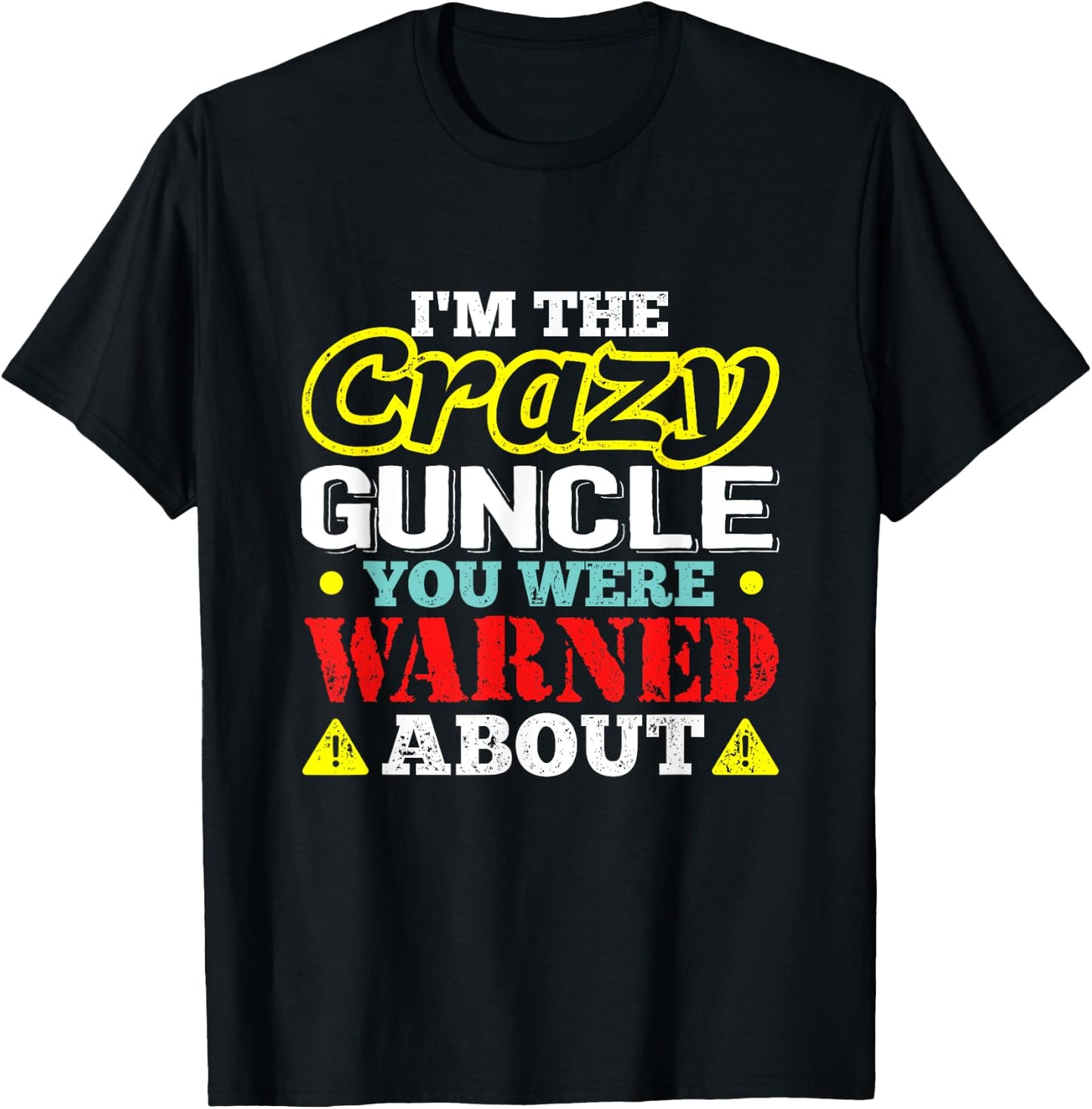 I'm The Crazy Guncle You Were Warned About T-Shirt - T-Shirt | Black