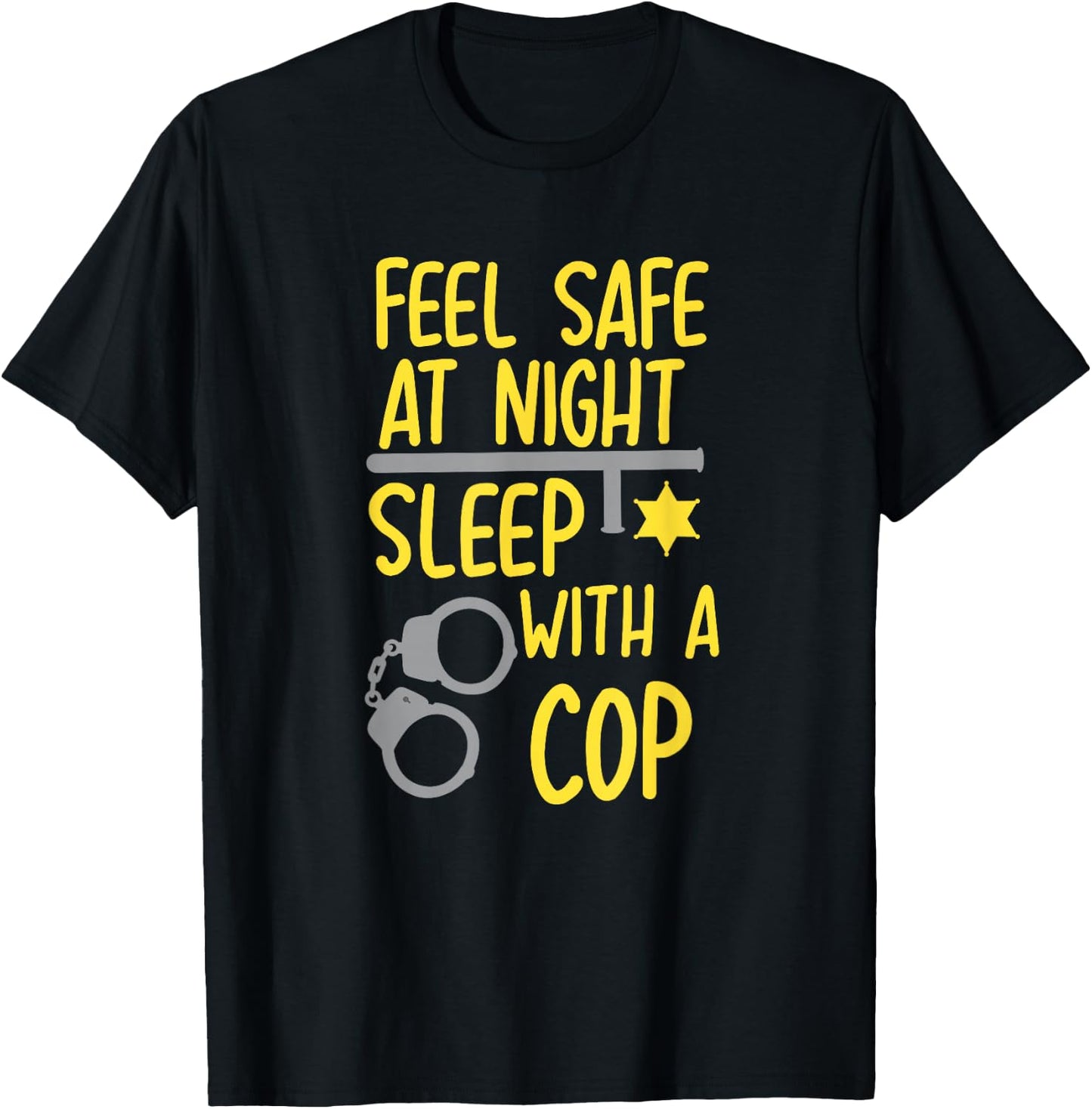 Feel Safe At Night Sleep With A Cop For Policeman T-Shirt - T-Shirt | Black