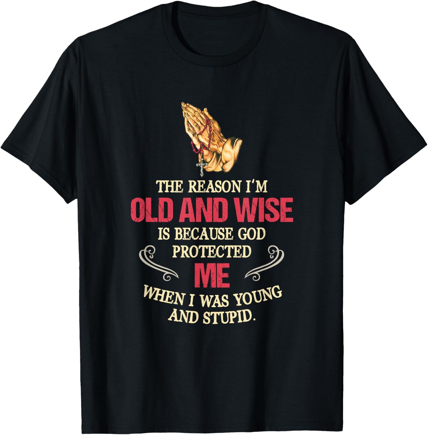 The Reason I'm Old And Wise Is Because God Protected Me T-Shirt - T-Shirt | Black