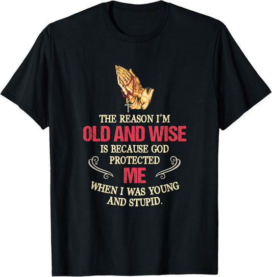The Reason I'm Old And Wise Is Because God Protected Me T-Shirt - T-Shirt | Black
