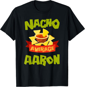 NACHO AVERAGE AARON Funny Birthday Personalized Name Gift T-Shirt - T-Shirt | Black