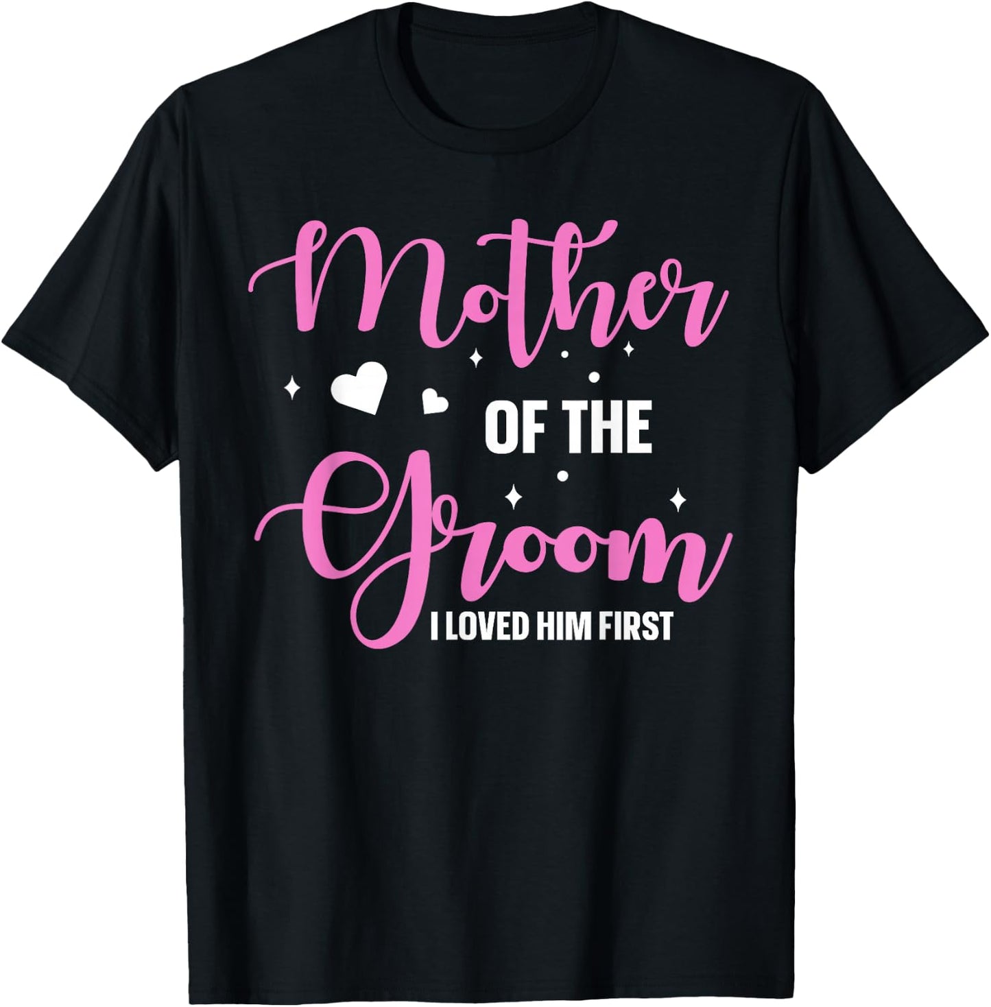Mother Of The Groom I Loved Him First T-Shirt - T-Shirt | Black