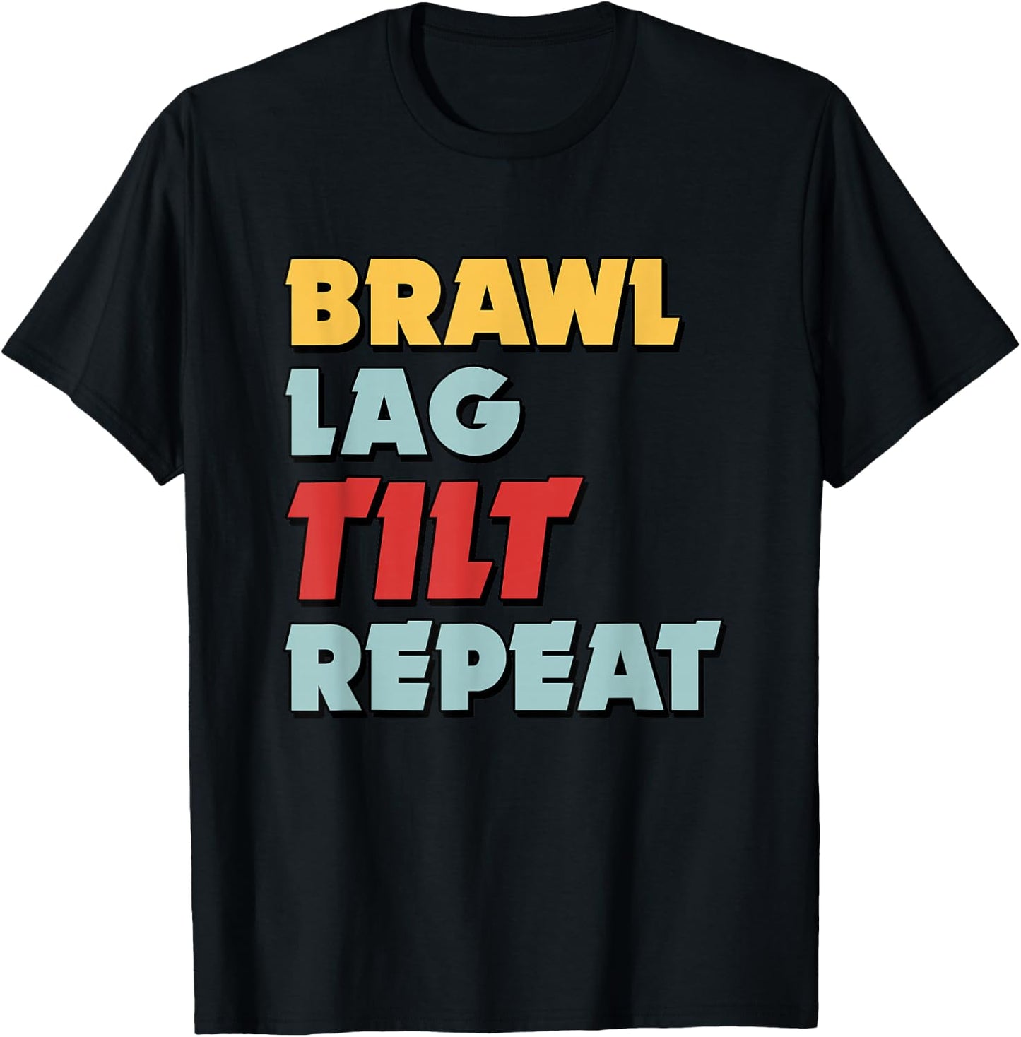 Brawl, Lag, Tilt, Repeat! Ver. 2 T-Shirt - T-Shirt | Black