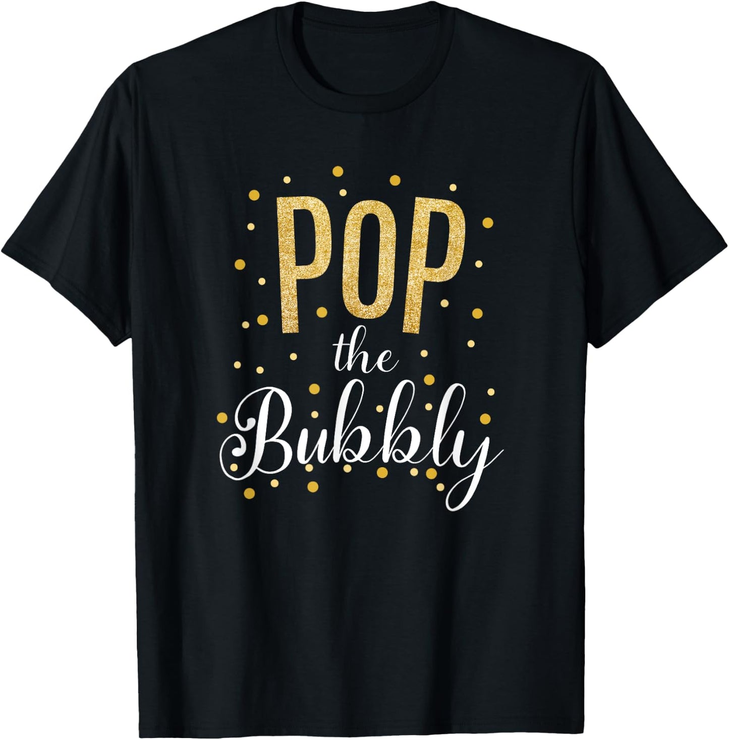 Happy New Years Pop the Bubbly Champagne Holiday Celebration T-Shirt - T-Shirt | Black