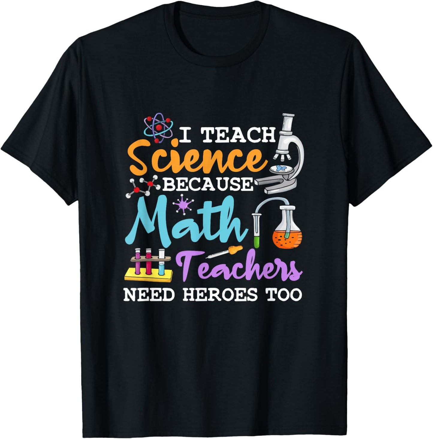 I Teach Science Because Math Teachers Need Heroes Too School T-Shirt - T-Shirt | Black