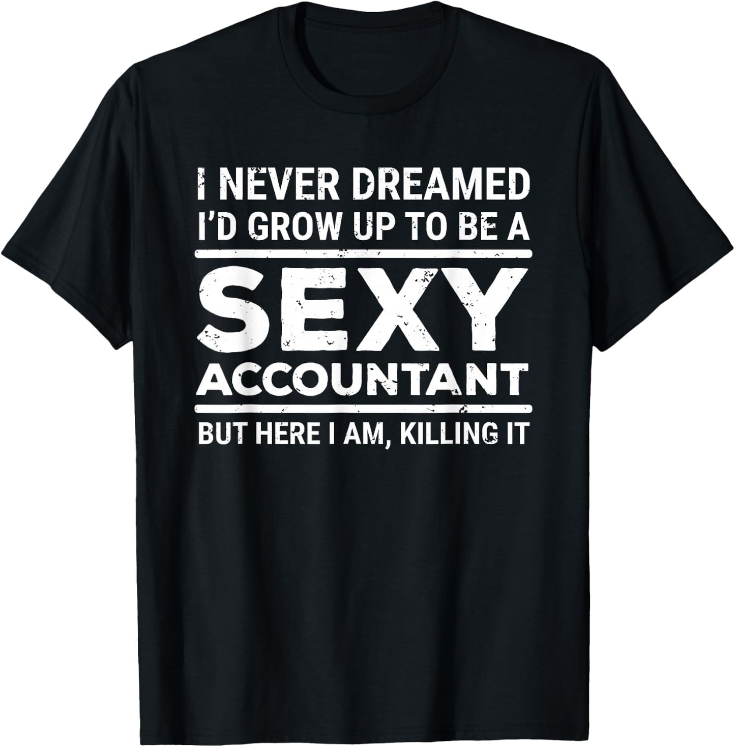 I Never Dreamed Sexy Accountant Funny Accounting T-Shirt - T-Shirt | Black