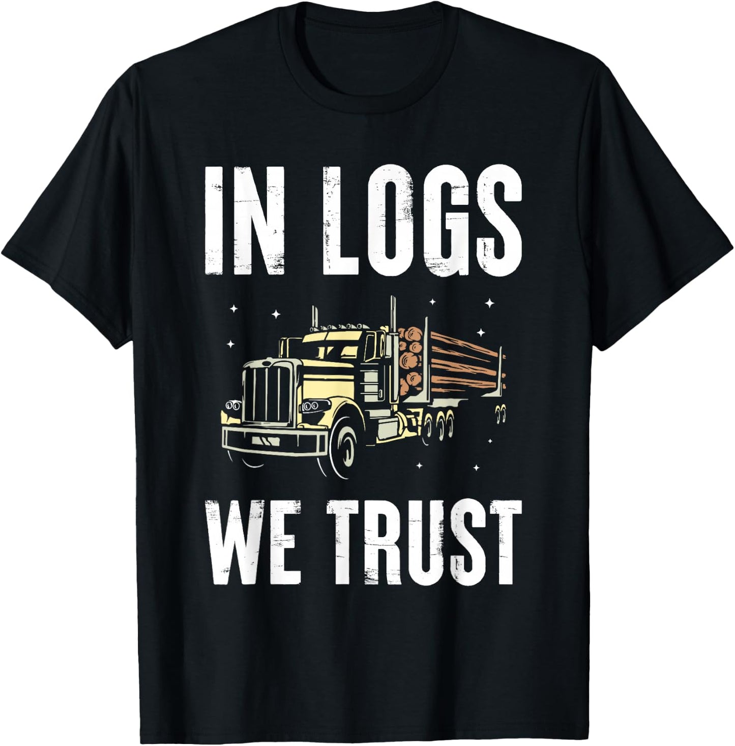 In Logs We Trust Wooden Truck Driver Transport Wood Transporter T-Shirt - T-Shirt | Black