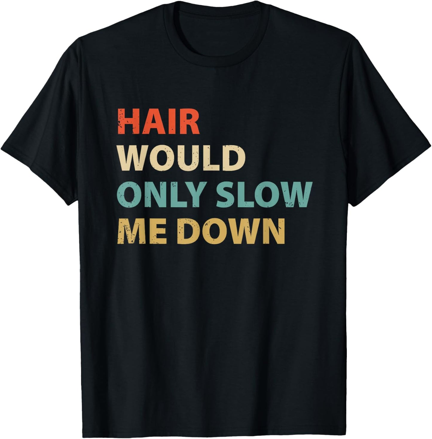 Funny Bald Pride Humor Hair Would Only Slow Me Down T-Shirt - T-Shirt | Black
