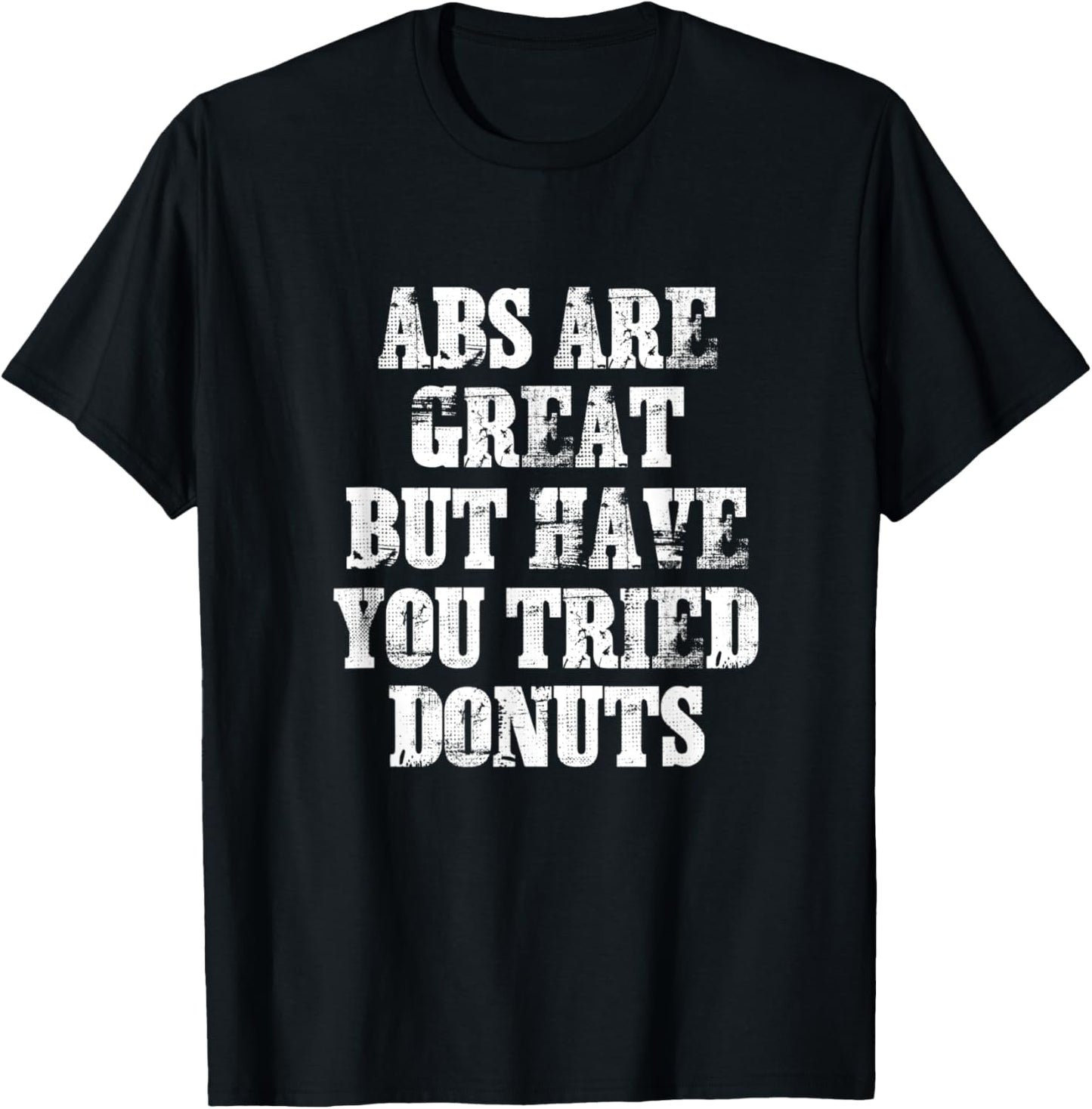 ABS Are Great But Have You Tried Donuts Six Pack Food Joke T-Shirt - T-Shirt | Black