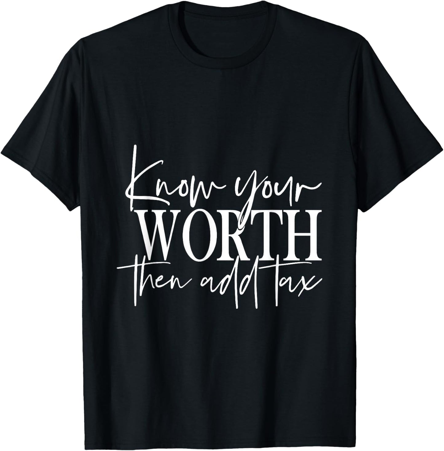 Know Your Worth Then Add Tax T-Shirt - T-Shirt | Black