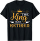 The King Has Retired T-Shirt - T-Shirt | Black