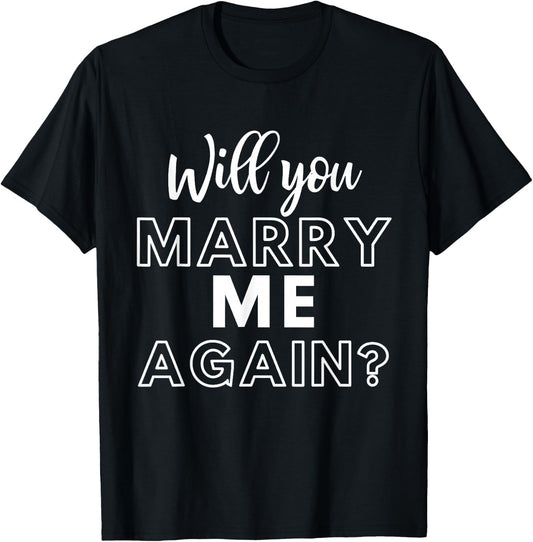 Will You Marry Me Again Wedding Groom Engagement Proposal T-Shirt - T-Shirt | Black