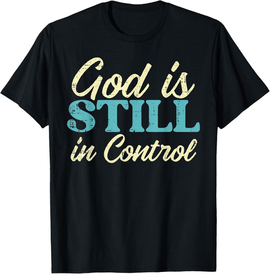 God Is Still In Control Jesus Faith Christian Men Women Kids T-Shirt - T-Shirt | Black